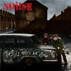 Noise : This Is Who We Are